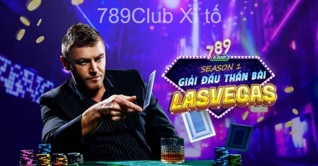 Điểm cược Xì tố 789 Club uy tín số 1 Châu Á